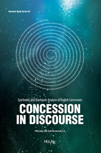 Concession in Discourse - Synchronic and Diachronic Analysis of English Concessives